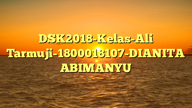 DSK2018-Kelas-Ali Tarmuji-1800018107-DIANITA ABIMANYU