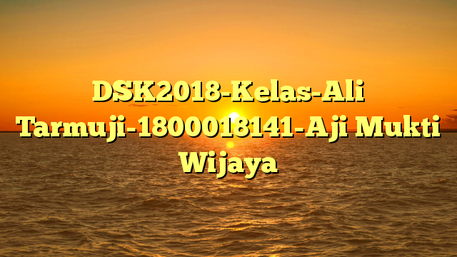 DSK2018-Kelas-Ali Tarmuji-1800018141-Aji Mukti Wijaya