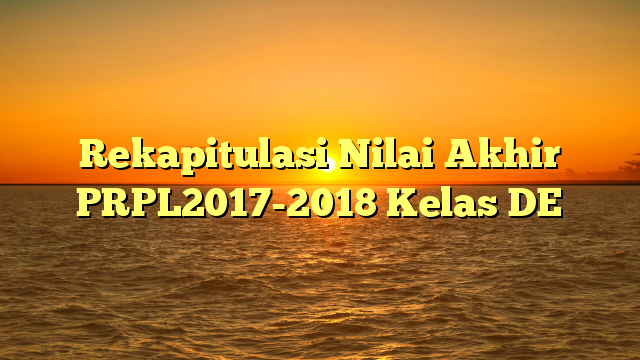 Rekapitulasi Nilai Akhir PRPL2017-2018 Kelas DE