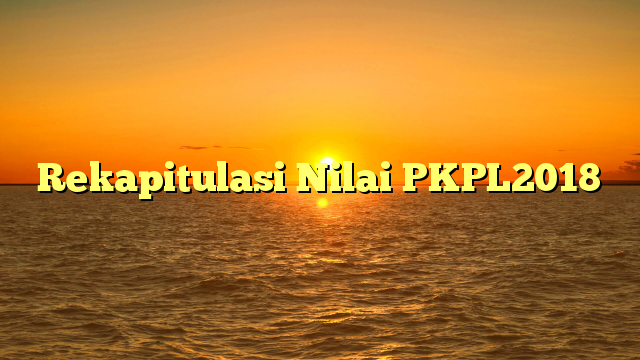 Rekapitulasi Nilai PKPL2018